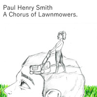 Paul Henry Smith - A Chorus of Lawnmowers