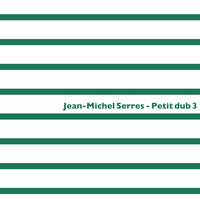 Jean-Michel Serres / - Petit Dub 3