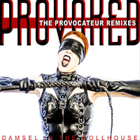 Damsel in the Dollhouse - Provoked: The Provocateur Remixes (Explicit)