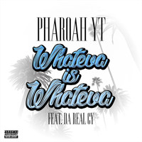 Pharoah YT - Whateva Is Whateva (feat. Da Real Cy) (Explicit)