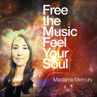 Madame Mercury - Free the Music Feel Your Soul