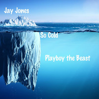 Jay Jones - So Cold (feat. Playboy the Beast) (Explicit)