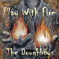 The Doughboys - Play with Fire
