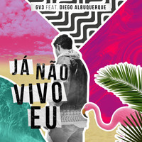 GV3 - Já Não Vivo Eu (feat. Diego Albuquerque)