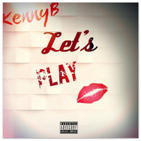 Kenny B - Let's Play (Explicit)