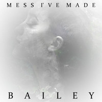Bailey - Mess I've Made