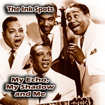 THE INK SPOTS - My Echo, My Shadow and Me