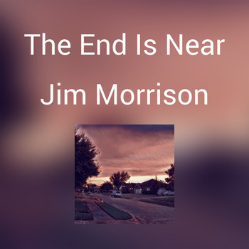 Jim Morrison - The End Is Near