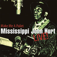 Mississippi John Hurt - Make Me A Pallet