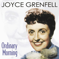 Joyce Grenfell - Ordinary Morning