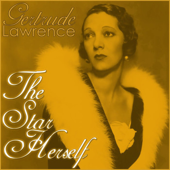 Gertrude Lawrence - The Star Herself