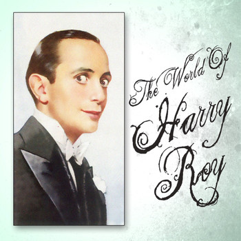 Harry Roy - The World Of Harry Roy