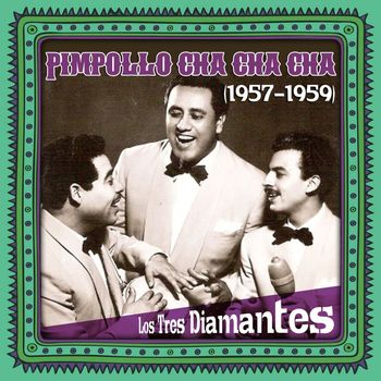 Los Tres Diamantes - Pimpollo cha cha cha (1957 - 1959)