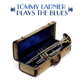 Tommy Ladnier featuring Lovie Austin's Blues Serenaders - Tommy Ladnier Plays The Blues