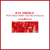 Ray Eberle featuring Glenn Miller Orchestra - Ray Eberle With Glenn Miller And His Orchestra
