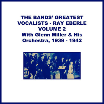 Ray Eberle and Glenn Miller & His Orchestra - Ray Eberle, Vol. 2