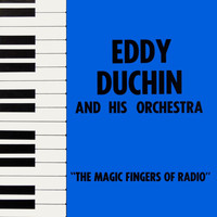 Eddy Duchin & His Orchestra - The Magic Fingers Of Radio