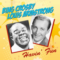 Bing Crosby and Louis Armstrong - Havin' Fun!