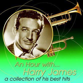 Harry James And His Orchestra - An Hour With Harry James: A Collection Of His Best Hits