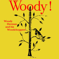 Woody Herman And His Woodchoppers - Woody!
