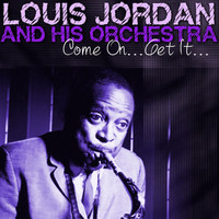 Louis Jordan And His Orchestra - Come On... Get It...