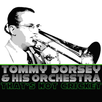 Tommy Dorsey & His Orchestra - That's Not Cricket