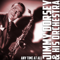Jimmy Dorsey & His Orchestra - Any Time At All