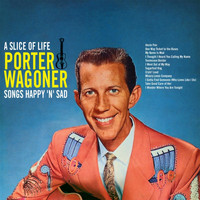 Porter Wagoner - A Slice Of Life - Songs Happy 'N' Sad