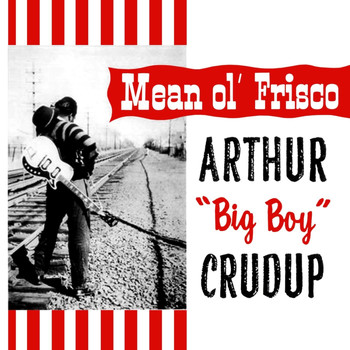 Arthur 'Big Boy' Crudup - Mean Ole Frisco