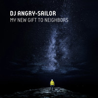 DJ Angry-Sailor - My New Gift to Neighbors