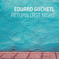 Eduard Guchetl - Return Last Night