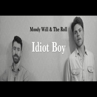 Moody Will & The Roll - Idiot Boy