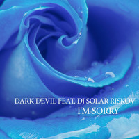 Dark Devil Feat. DJ Solar Riskov - I'm Sorry