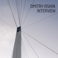 Dmitry Ashin - Interview