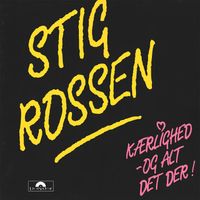Stig Rossen - Kærlighed – og alt det der!