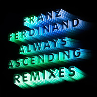 Franz Ferdinand - Always Ascending (Remixes)