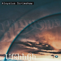 Aloysius Scrimshaw - Ufśhhfjh
