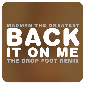 Madman the Greatest - Back it on me (The Drop Foot Remix)