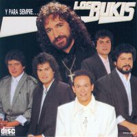 Los Bukis - Y Para Siempre ...