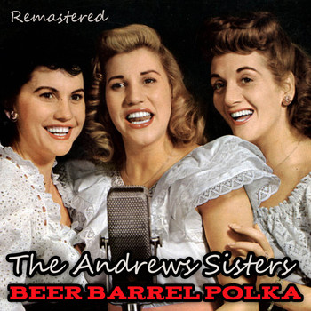 The Andrews Sisters - Beer Barrel Polka (Remastered)