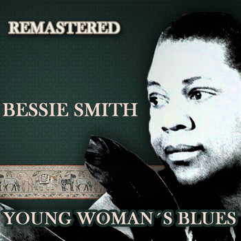 Bessie Smith - Young Woman's Blues (Remastered)