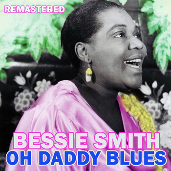 Bessie Smith - Oh Daddy Blues (Remastered)
