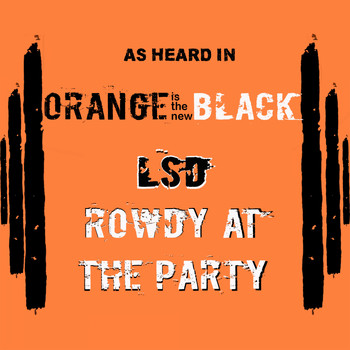 LSD - Rowdy at the Party (As Heard in Orange Is the New Black) (Explicit)