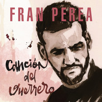 Fran Perea - Canción del Guerrero