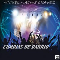 Miguel Macias Chavez - Cumbias De Barrio