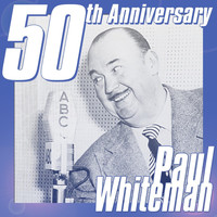 Paul Whiteman - 50th Anniversary