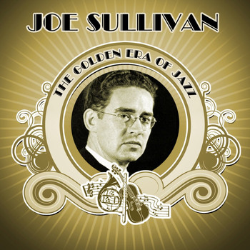 Joe Sullivan - The Golden Era Of Jazz