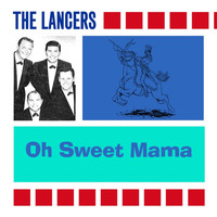 The Lancers - Oh Sweet Mama