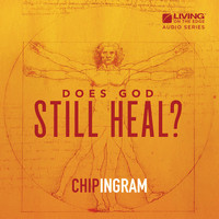Chip Ingram - Does God Still Heal?