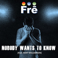 Frē - Nobody Wants to Know